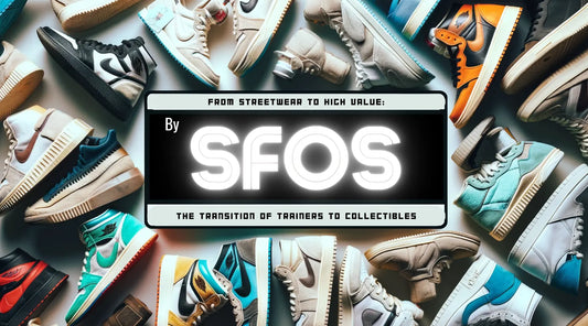 From Streetwear to High Value: The Transition of Trainers to Collectibles by SFOS Sole Full Of Soul